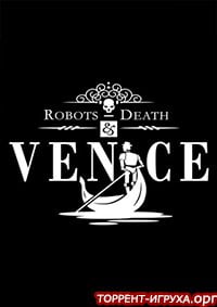 Robots, Death & Venice