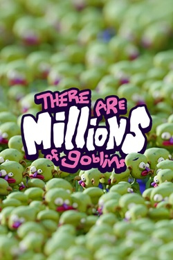 There Are Millions of Goblins